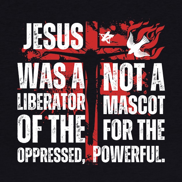 Jesus Was A Liberator Of The Oppressed Not A Mascot Powerful by Point Shop